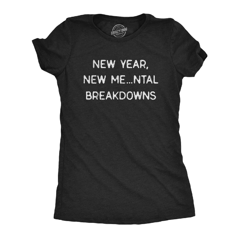 Markdowns New Year, New Me…ntal Breakdowns Women's T Shirt