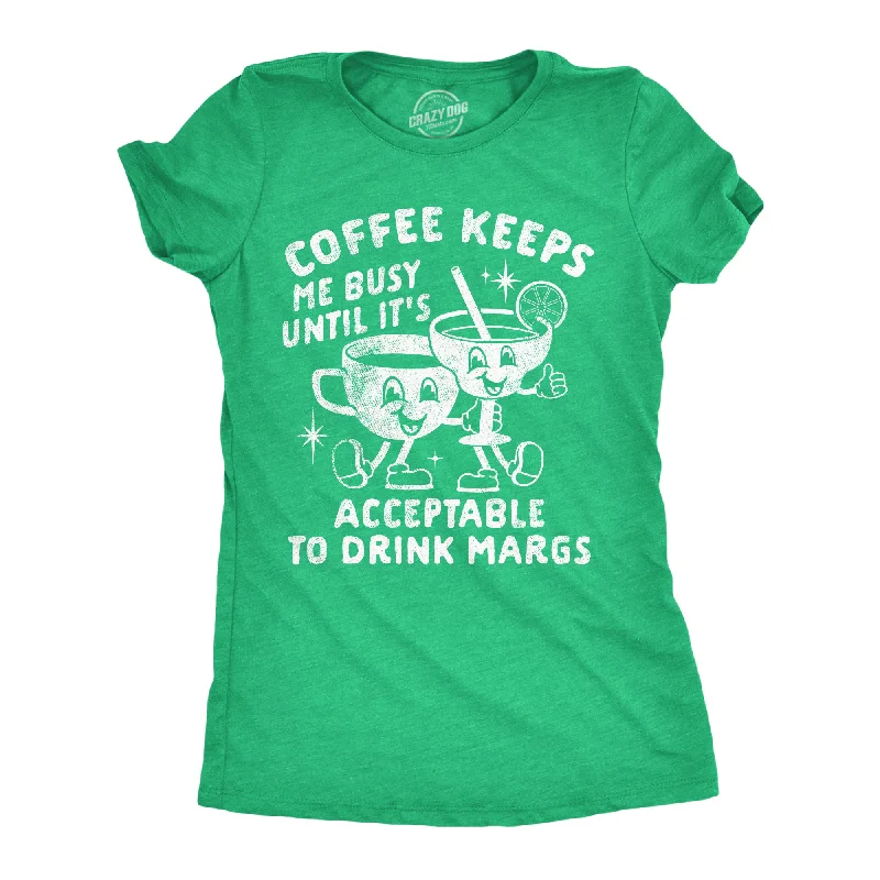 Markdown Sale Coffee Keeps Me Busy Until Its Acceptable To Drink Margs Women's T Shirt