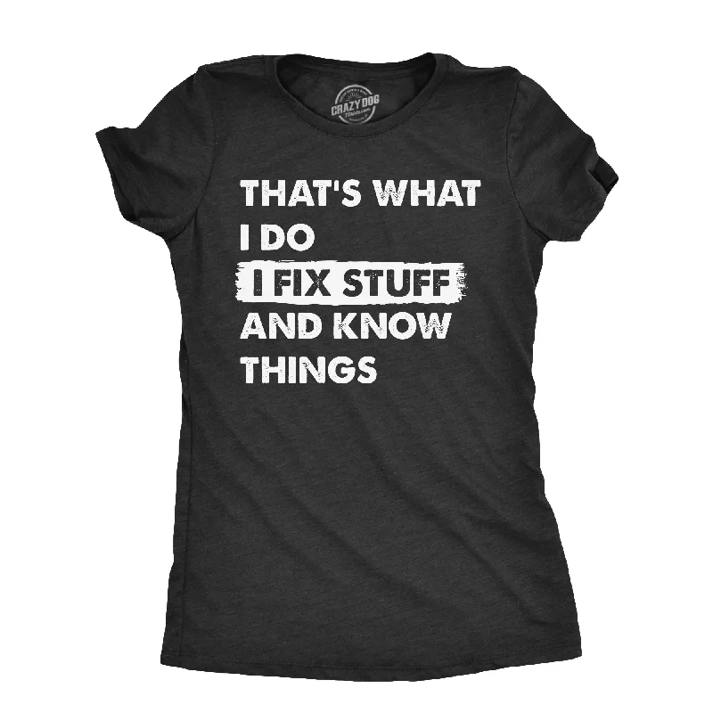 Closeout Deal Thats What I Do I Fix Stuff And Know Things Women's T Shirt