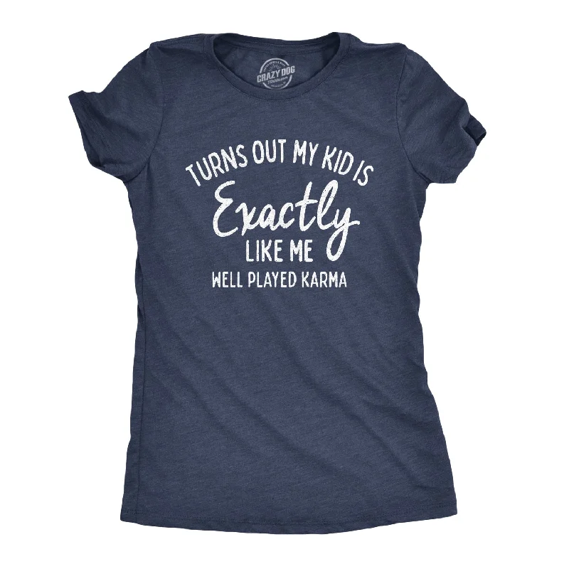 Hurry Up Turns Out My Kid Is Exactly Like Me Women's T Shirt