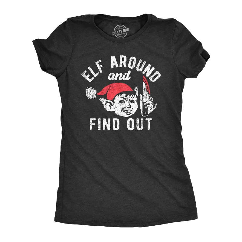 Overstock Sale Elf Around And Find Out Women's T Shirt