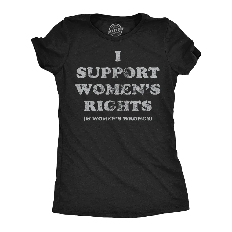 Act Fast I Support Womens Rights and Womens Wrongs Women's T Shirt