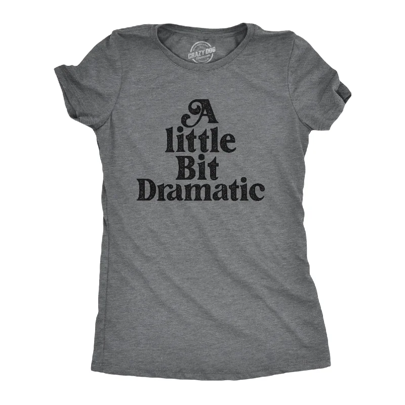Weekend Savings Bonanza A Little Bit Dramatic Women's T Shirt