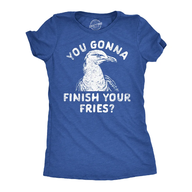 Unbeatable Prices You Gonna Finish Your Fries Women's T Shirt