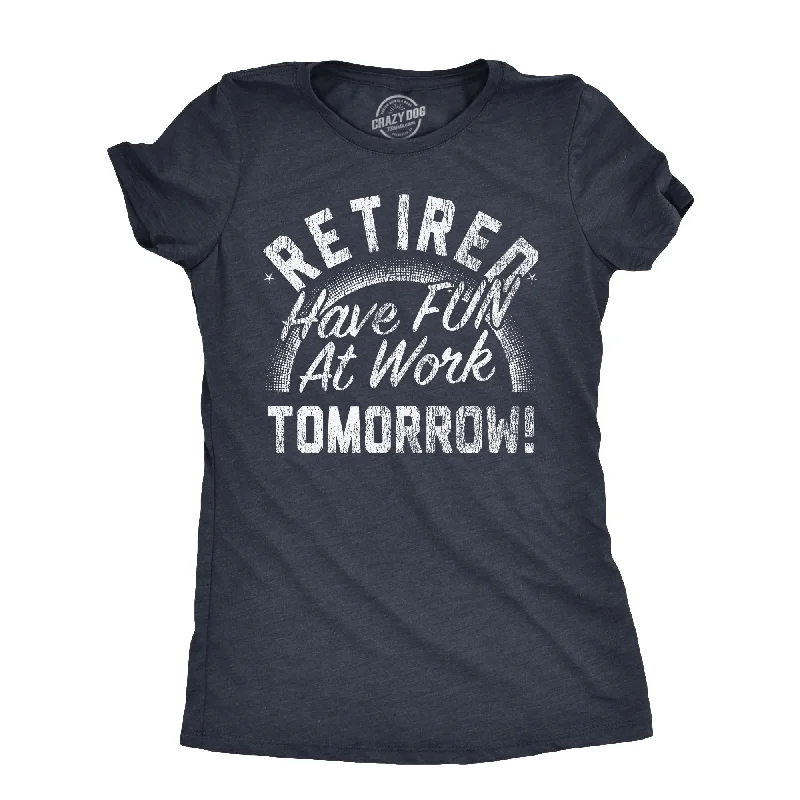 Super Bargain Retired Have Fun At Work Tomorrow Women's T Shirt