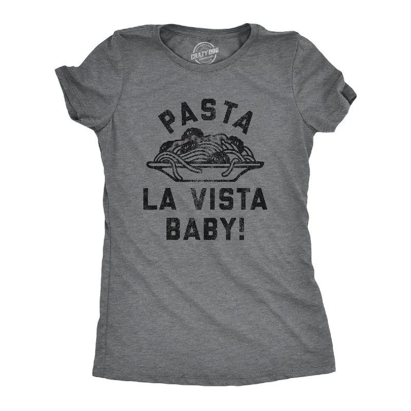 Weekend Sale: Don't Miss Out Pasta La Vista Baby Women's T Shirt