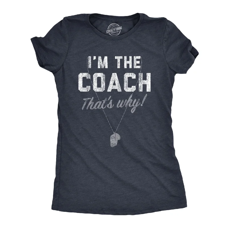 Referral Discount Im The Coach Thats Why Women's T Shirt