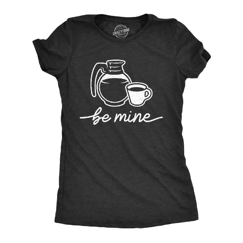Instant Discount Be Mine Coffee Women's T Shirt