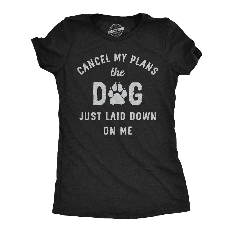 Weekend Bargains Galore Cancel My Plans The Dog Just Laid Down On Me Women's T Shirt