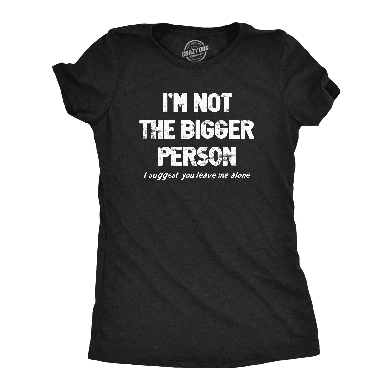 Special Price Im Not The Bigger Person Women's T Shirt