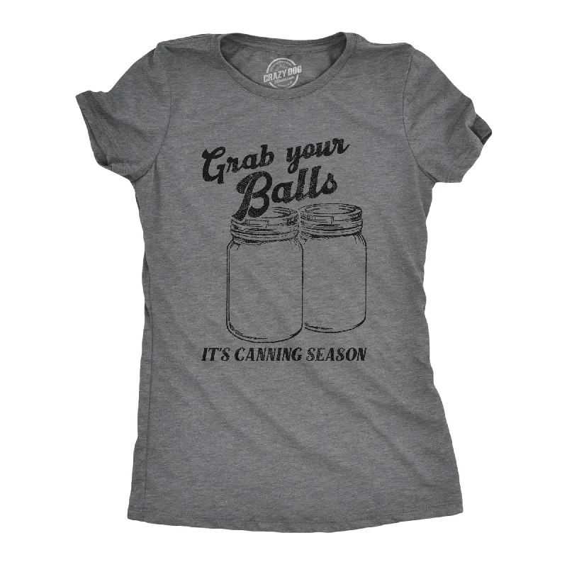 Pay Less Grab Your Balls Its Canning Season Women's T Shirt