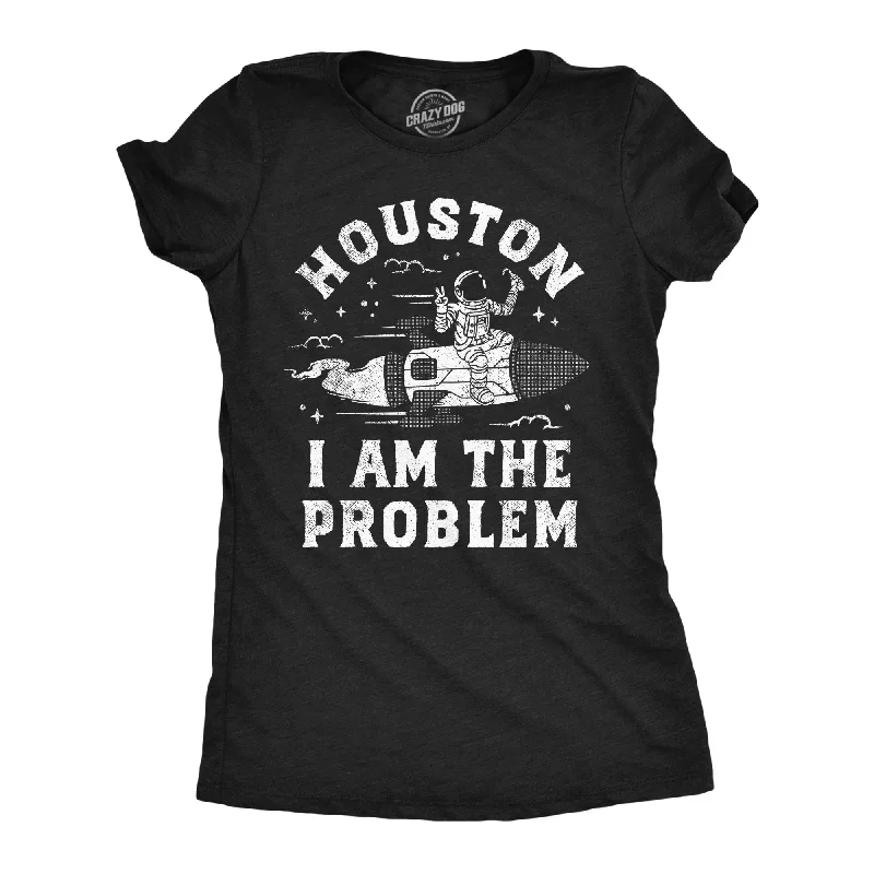 Bargain Prices Houston I Am The Problem Women's T Shirt