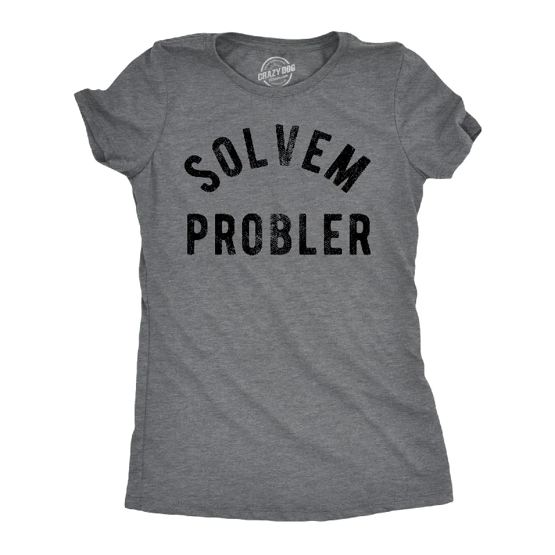 Weekend Offers You Can't Ignore Solvem Probler Women's T Shirt